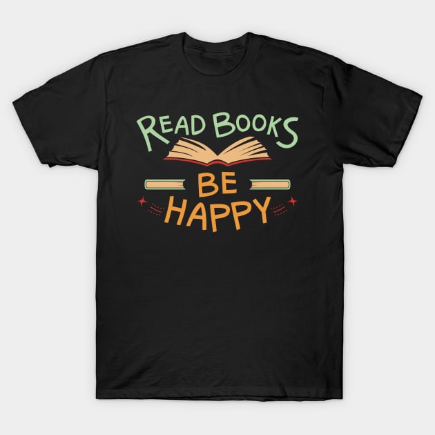 Read books, be happy | bookworm T-Shirt by PunchiDesign